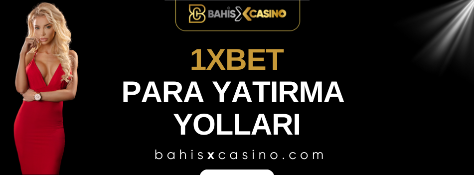 1xbet Para Yatırma Yolları
