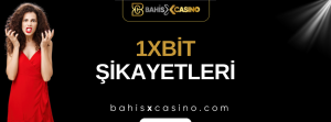 1xbit Şikayetleri Neler?