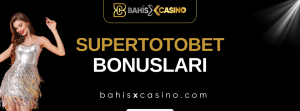 Supertotobet Bonusları
