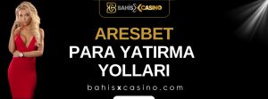 Aresbet Para Yatırma Yolları