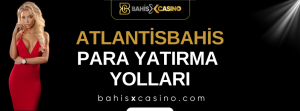 Atlantisbahis Para Yatırma Yolları