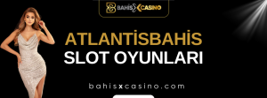 Atlantisbahis Slot Oyunları