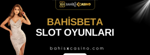 Bahisbeta Slot Oyunları