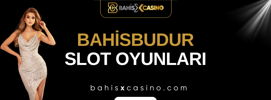 Bahisbudur Slot Oyunları
