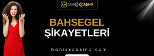Bahsegel Şikayetleri Neler