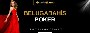 Belugabahis Poker