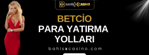 Betcio Para Yatırma Yolları