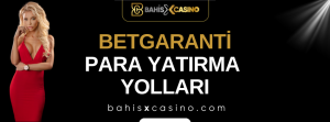 Betgaranti Para Yatırma Yolları