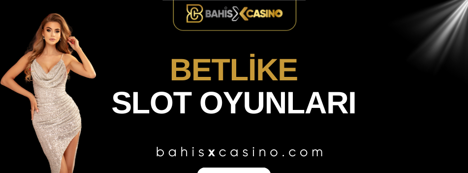 Betlike Slot Oyunları