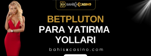 Betpluton Para Yatırma Yolları