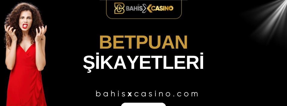 Betpuan Şikâyetleri Neler