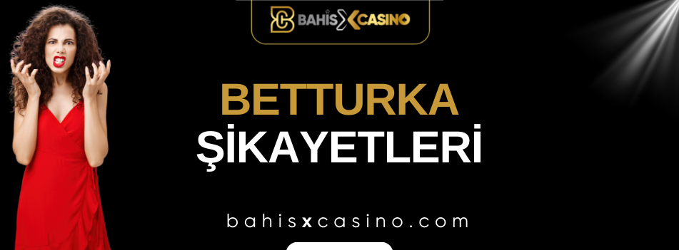 Betturka Şikayetleri Neler