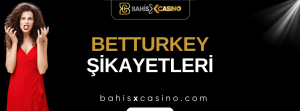 Betturkey Şikayetleri Neler?