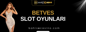 Betves Slot Oyunları