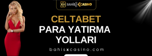 Celtabet Para Yatırma Yolları