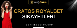 Cratos Royalbet Şikayetleri