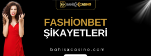 Fashionbet Şikayetleri