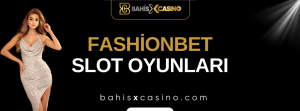 Fashionbet Slot Oyunları