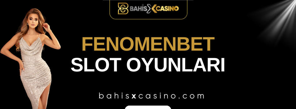 Fenomenbet Slot Oyunları