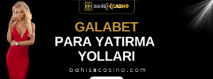 Galabet Para Yatırma Yolları