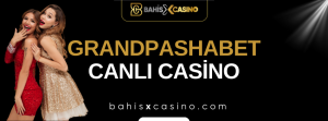 Grandpashabet Canlı Casino