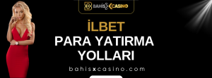 İlbet Para Yatırma Yolları