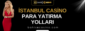 İstanbulcasino Para Yatırma Yolları