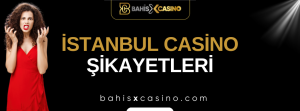 İstanbulcasino Şikayetleri Neler