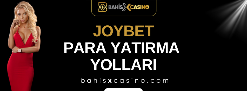 Joybet Para Yatırma Yolları