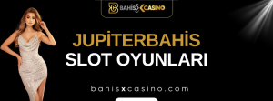 Jupiterbahis Slot Oyunları