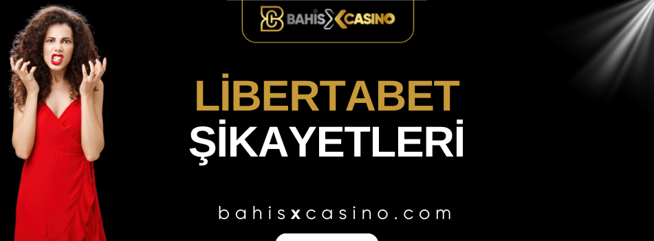 Libertabet Şikayetleri Neler