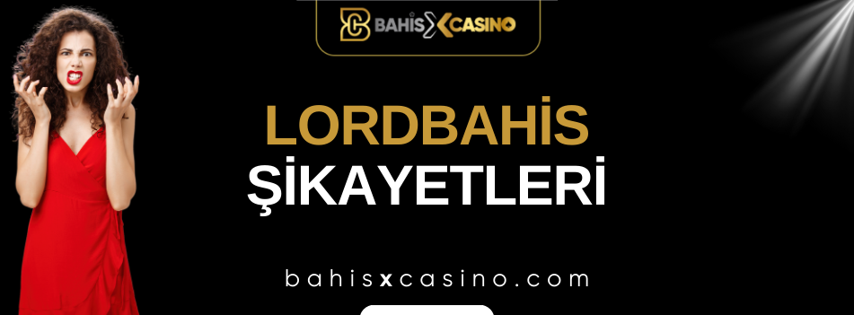 Lordbahis Şikayetleri Neler