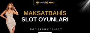 Maksatbahis Slot Oyunları