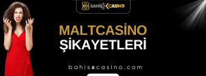 Maltcasino Şikayetleri Neler