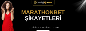 Marathonbet Şikâyetleri Neler