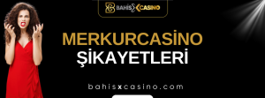 Merkurcasino Şikâyetleri Neler