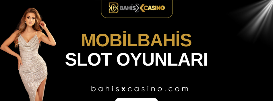 Mobilbahis Slot Oyunları
