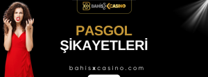 Pasgol Şikâyetleri Neler