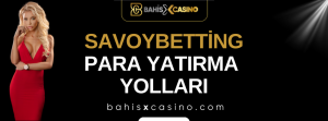 Savoybetting Para Yatırma Yolları