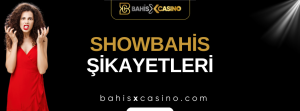 Showbahis Şikayetleri Neler