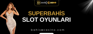 Superbahis Slot Oyunları