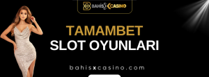 Tamambet Slot Oyunları