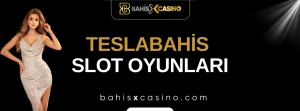 Teslabahis Slot Oyunları