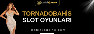 Tornadobahis Slot Oyunları
