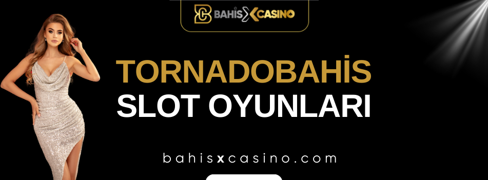 Tornadobahis Slot Oyunları