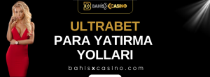 Ultrabet Para Yatırma Yolları