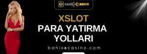 Xslot Para Yatırma Yolları