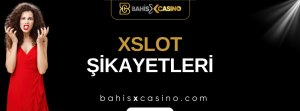 Xslot Şikayetleri Neler
