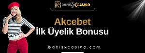 Akcebet İlk Üyelik Bonusu