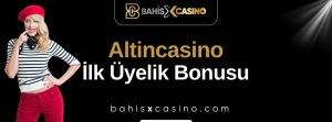 Altincasino İlk Üyelik Bonusu